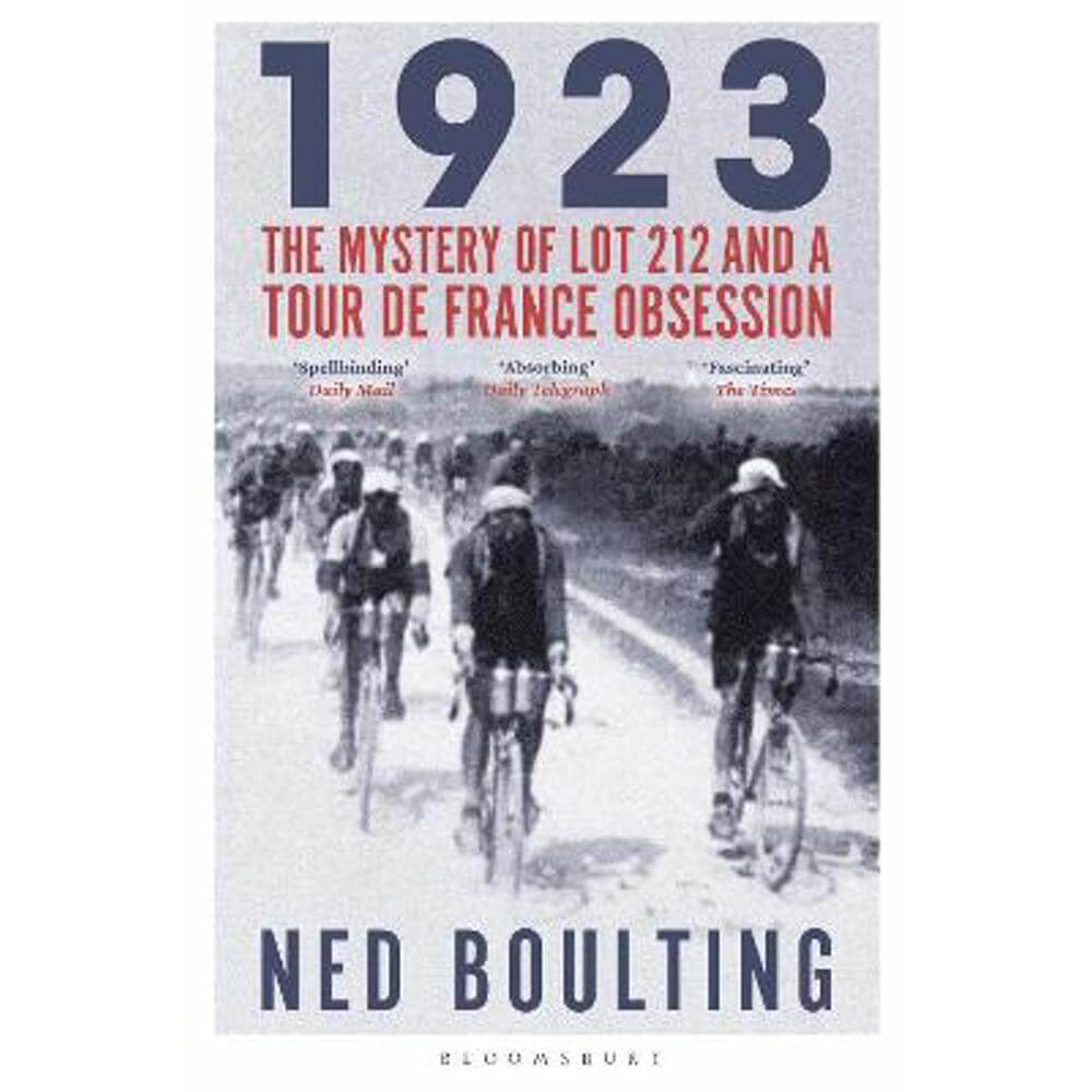 1923: The Mystery of Lot 212 and a Tour de France Obsession (Hardback) - Ned Boulting
